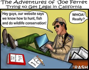 Cartoon of a California Fish and Wildlife officer lounging at a desk with a laptop, saying they know how to hunt, fish, and conserve wildlife, while ignoring reports labeled “Domestication” and “Vet Science.”